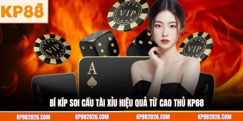 Bí kíp soi cầu tài xỉu hiệu quả từ cao thủ KP88
