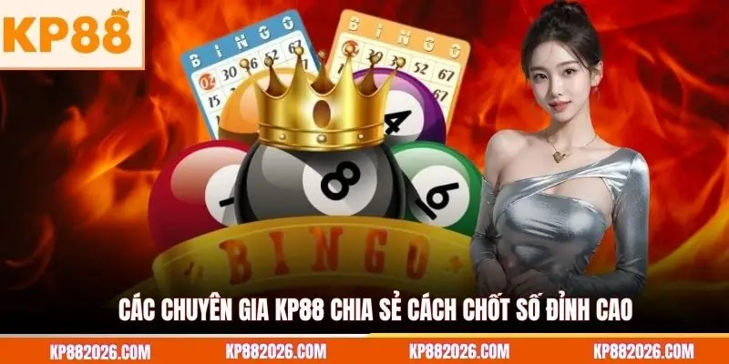 Các chuyên gia KP88 chia sẻ cách chốt số đỉnh cao