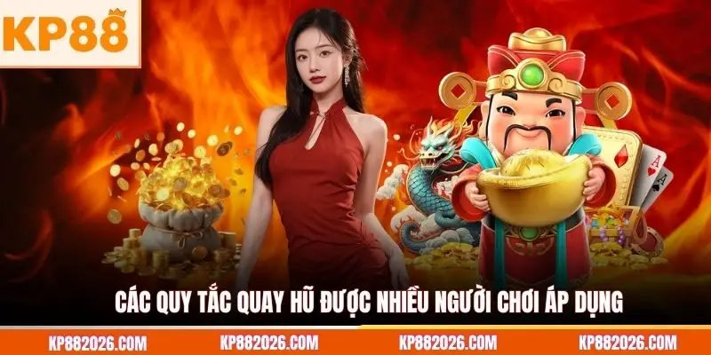 Các quy tắc quay hũ được nhiều người chơi áp dụng