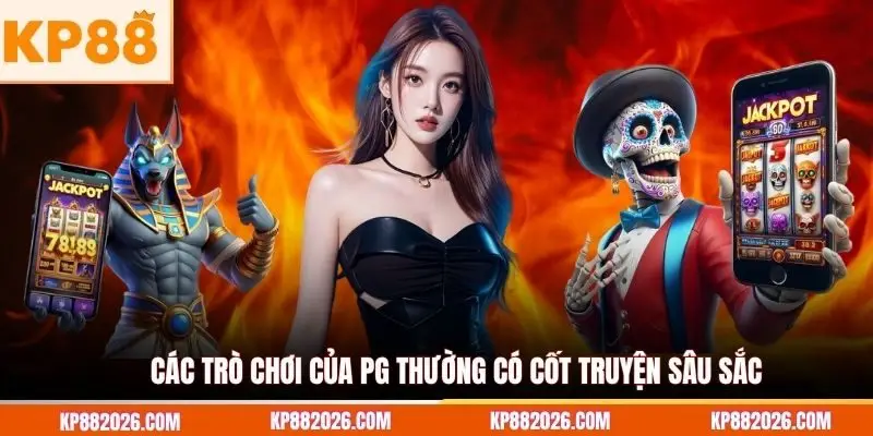 Các trò chơi của PG thường có cốt truyện sâu sắc