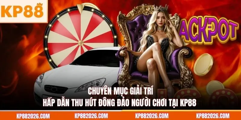Chuyên mục giải trí hấp dẫn thu hút đông đảo người chơi tại KP88