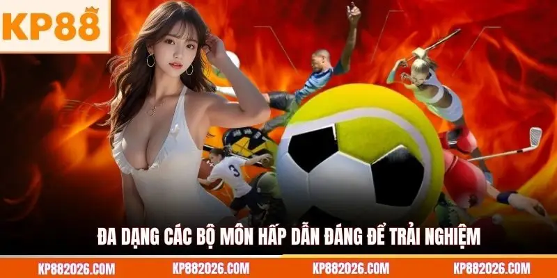 Đa dạng các bộ môn hấp dẫn đáng để trải nghiệm