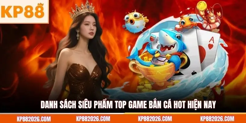 Danh sách siêu phẩm top game bắn cá hot hiện nay
