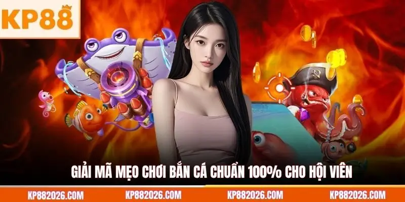 Giải mã mẹo chơi bắn cá chuẩn 100% cho hội viên