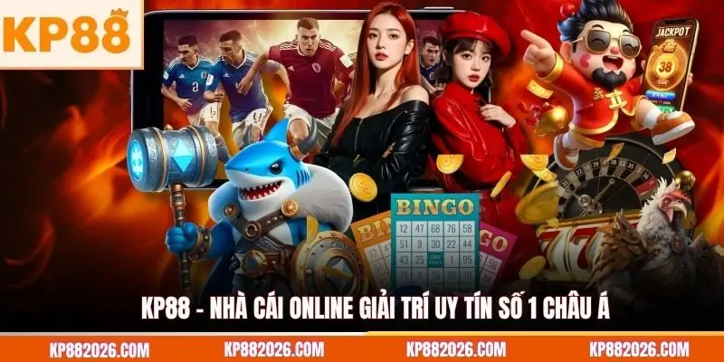 KP88 - Nhà cái online giải trí uy tín số 1 châu Á