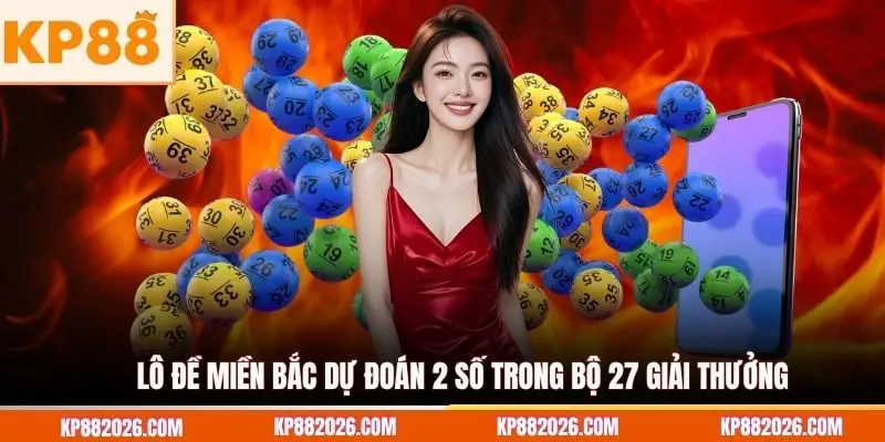 Lô đề miền Bắc dự đoán 2 số trong bộ 27 giải thưởng