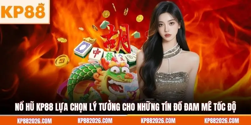 Nổ hũ KP88 lựa chọn lý tưởng cho những tín đồ đam mê tốc độ