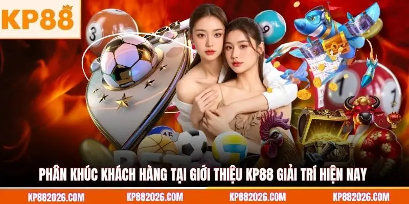 Phân khúc khách hàng tại giới thiệu KP88 giải trí hiện nay