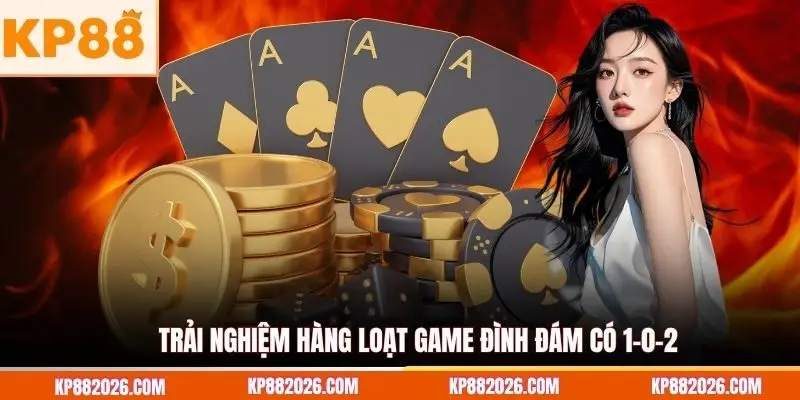 Trải nghiệm hàng loạt game đình đám có 1-0-2